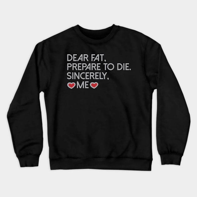 Dear Fat Prepare To Die Sincerely Me Cool Creative Beautiful Typography Design Crewneck Sweatshirt by Stylomart